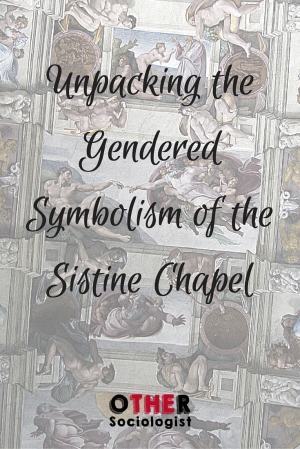 Unpacking the Gendered Symbolism of the Sistine Chapel