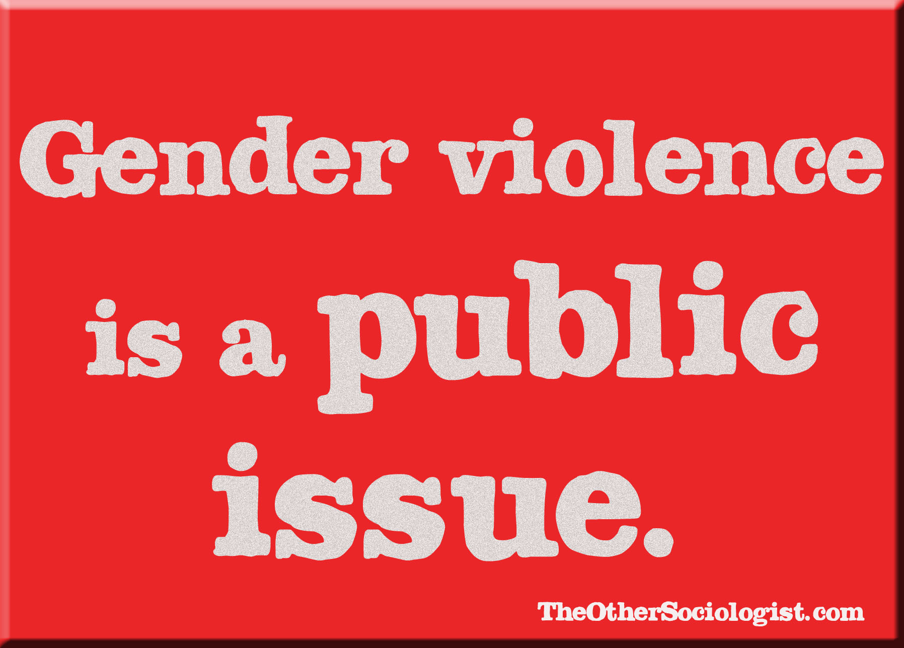 TheOtherSociologist Gender Violence is a Public Issue