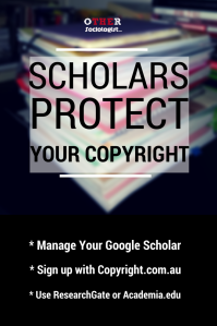 Text graphic. A the top: Scholars protect your copyright. At the bottom: manage your Google Scholar. Sign up with Copyright.com.au. Use ResearchGate or Academia.edu