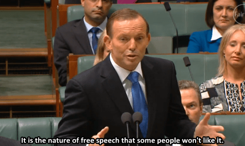 Tony Abbott arguing in Parliament, saying: It is the nature of free speech that some people won't like it